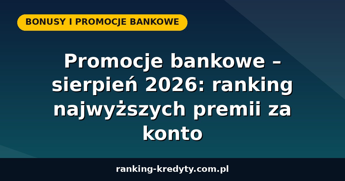 Promocje bankowe – sierpień 2026: ranking najwyższych premii za konto