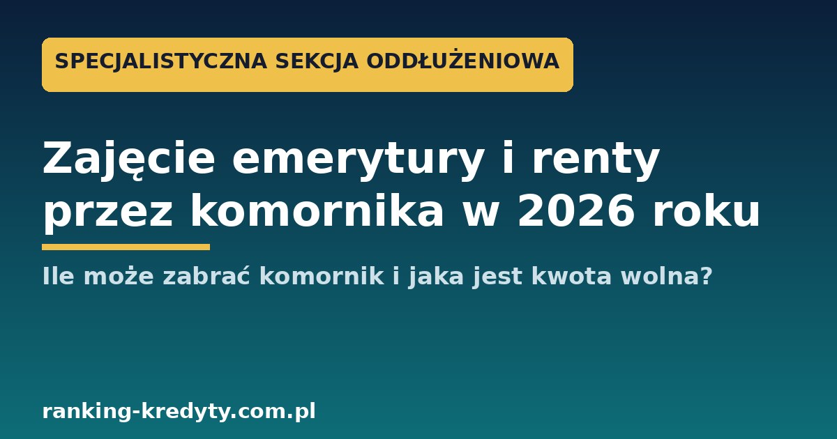 Zajęcie emerytury i renty przez komornika 2026 – kwota wolna i limity potrąceń