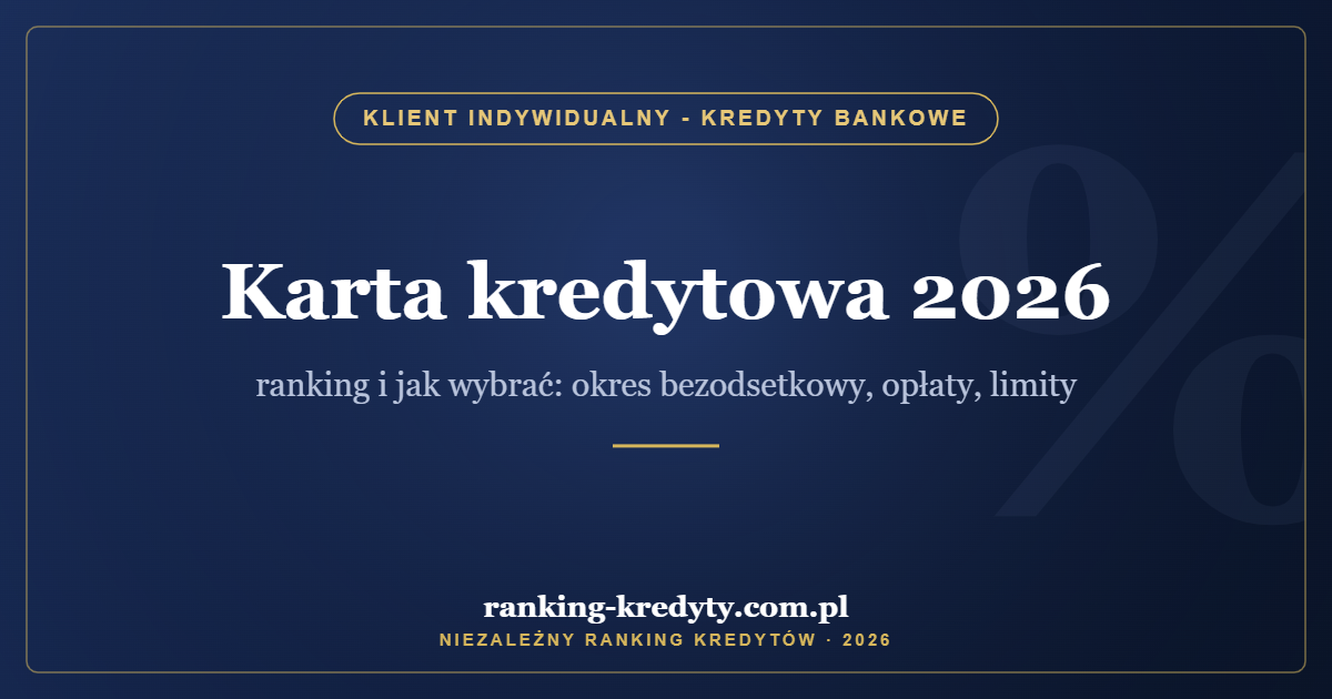 Karta kredytowa 2026 – ranking i jak wybrać: okres bezodsetkowy, opłaty, limity