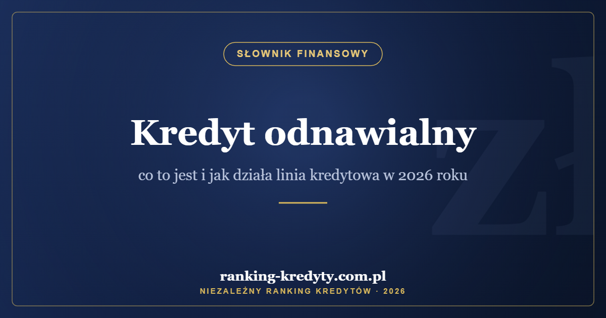 Kredyt odnawialny – co to jest i jak działa linia kredytowa w 2026 roku