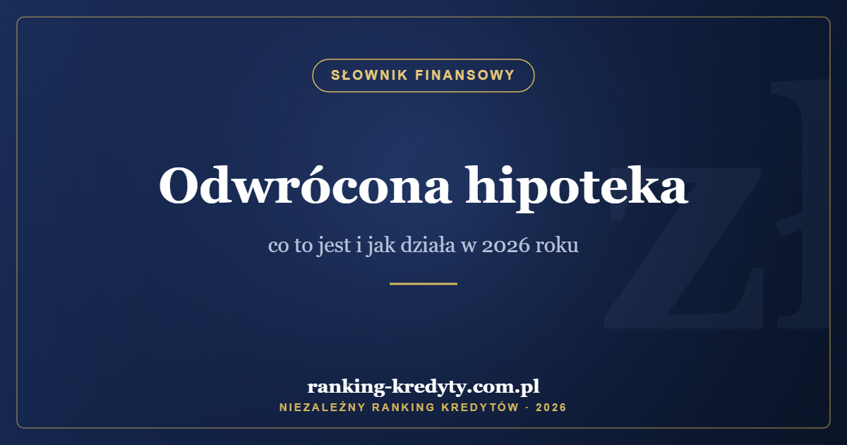 Odwrócona hipoteka – co to jest i jak działa w 2026 roku