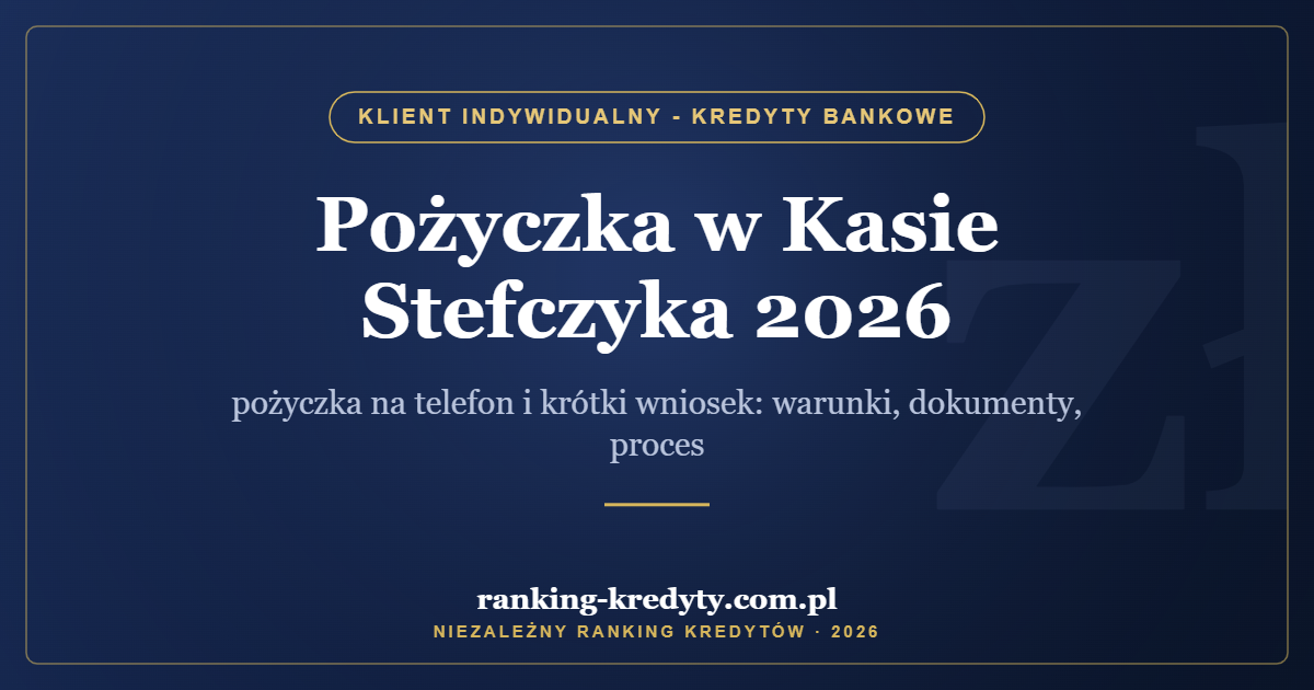 Pożyczka w Kasie Stefczyka 2026 – pożyczka na telefon i krótki wniosek: warunki, dokumenty, proces