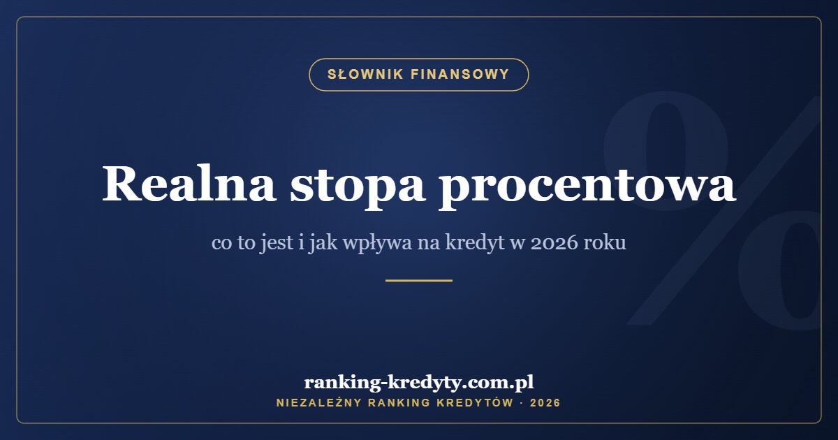 Realna stopa procentowa – co to jest i jak wpływa na kredyt w 2026 roku