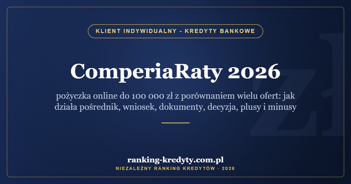 ComperiaRaty 2026 – pożyczka online do 100 000 zł z porównaniem wielu ofert: jak działa pośrednik, wniosek, dokumenty, decyzja, plusy i minusy