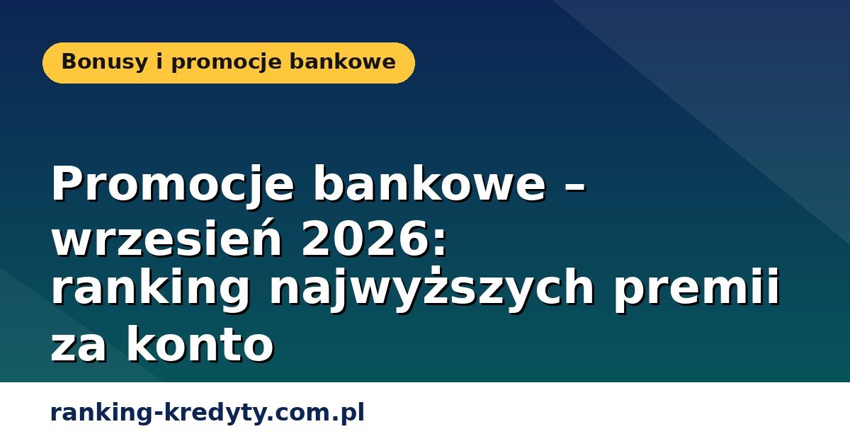 Promocje bankowe – wrzesień 2026: ranking najwyższych premii za konto