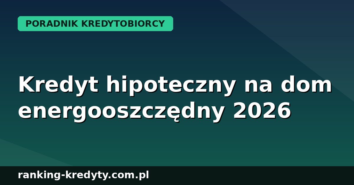 kredyt hipoteczny na dom energooszczędny