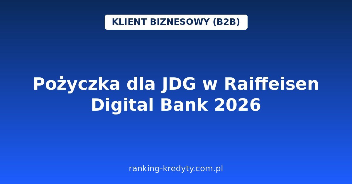 Pożyczka dla JDG w Raiffeisen Digital Bank 2026 – od 5 000 do 150 000 zł bez zaświadczeń z ZUS i US: warunki, wniosek w aplikacji, konsolidacja, plusy i minusy