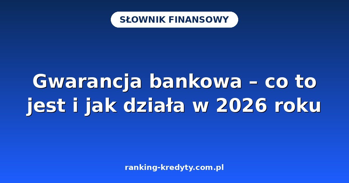 Gwarancja bankowa – co to jest i jak działa w 2026 roku