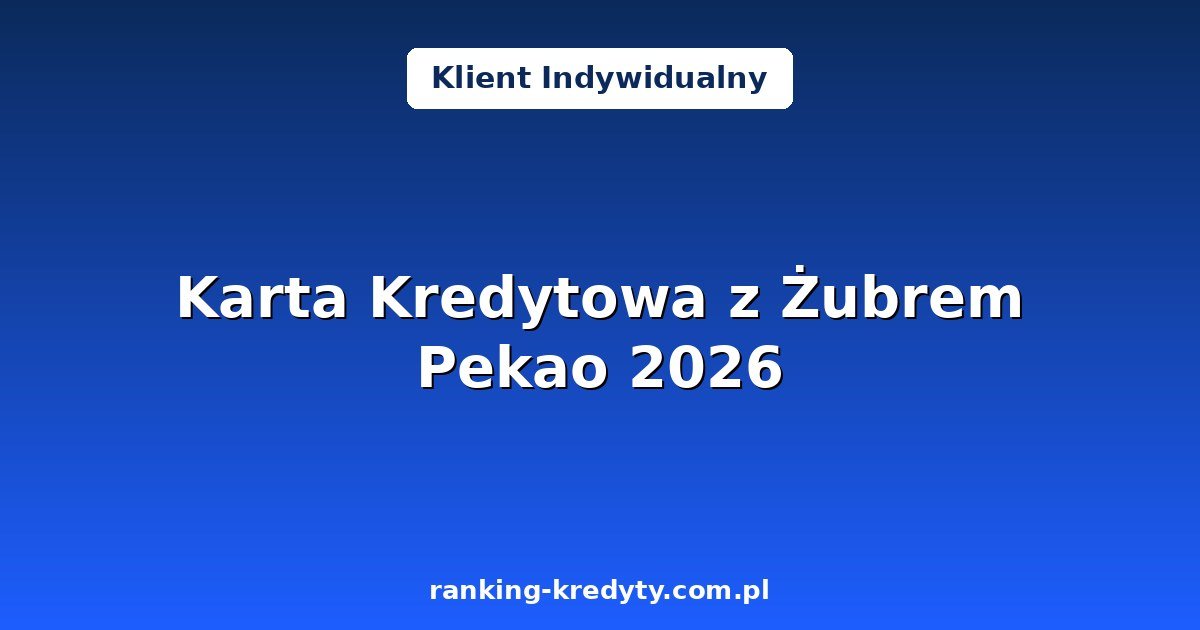 Karta Kredytowa z Żubrem w Banku Pekao 2026 – pakiety Standard, Złoty i Platynowy oraz nagrody do 1000 zł: jak działa i jak ją zamówić online