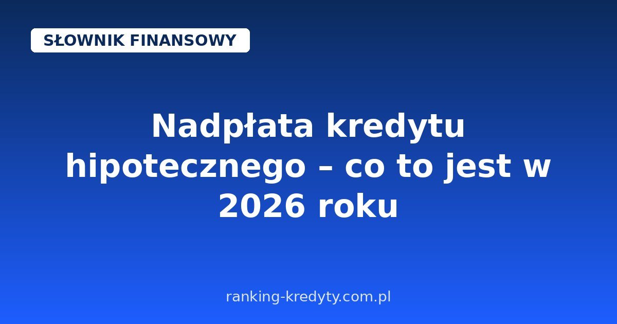 Nadpłata kredytu hipotecznego