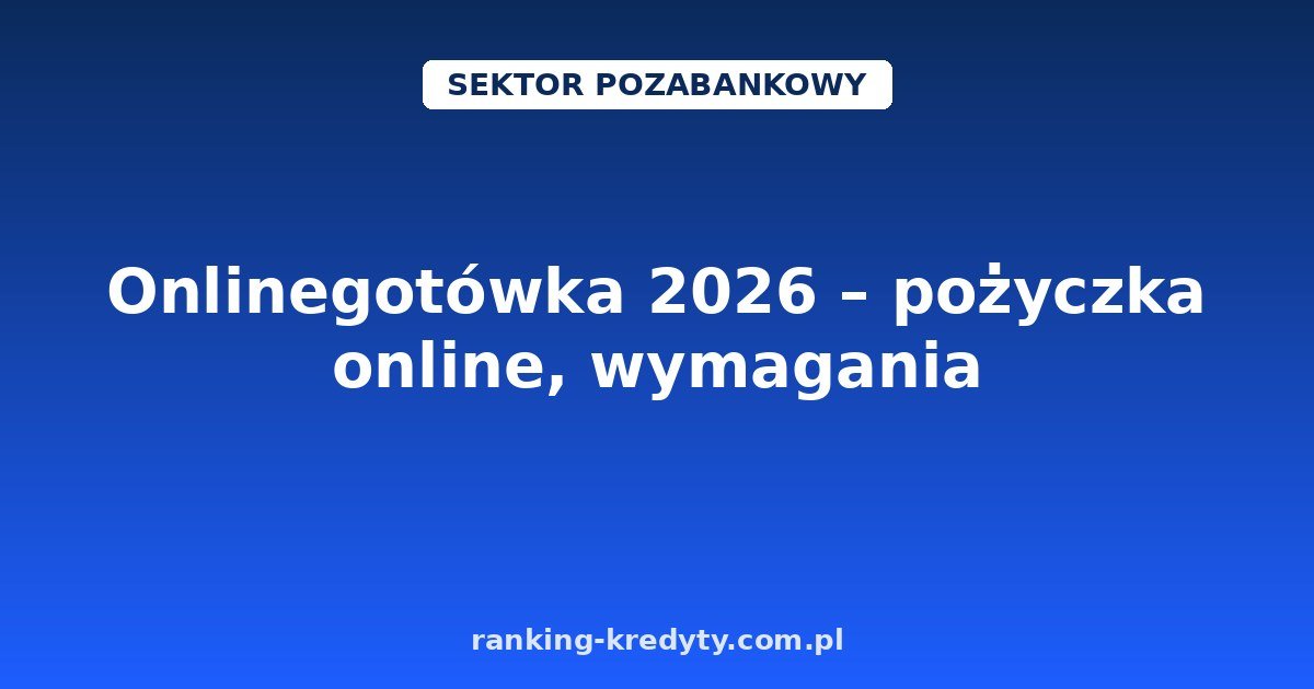 Onlinegotówka 2026 – pożyczka online, wymagania i wniosek