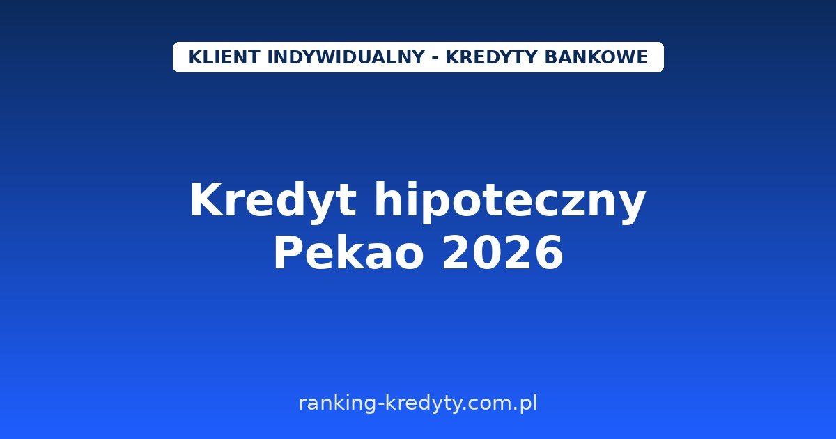 Kredyt hipoteczny Pekao 2026 – marża od 1,79%