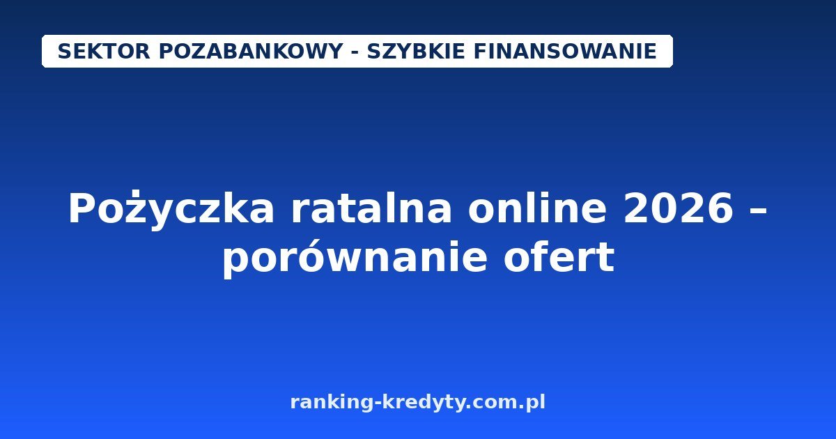 Pożyczka ratalna online 2026 – jak porównać oferty: taRata, Miniratka.pl, RataPro i SuperGrosz