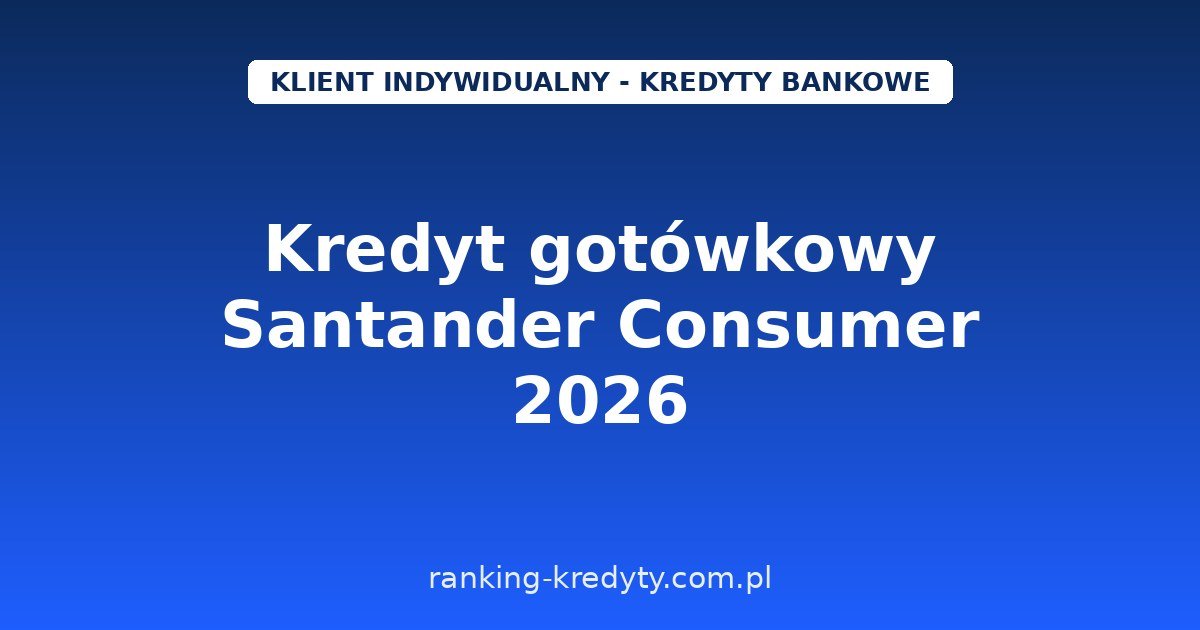 Kredyt gotówkowy Santander Consumer Bank 2026