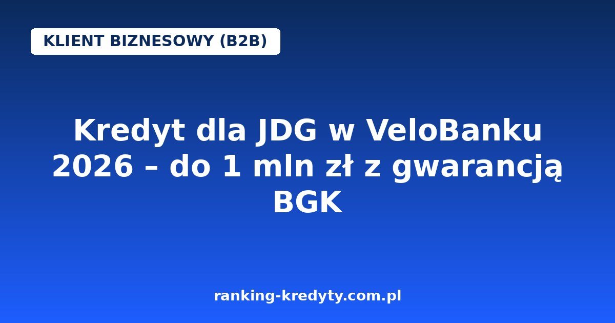 Kredyt dla JDG w VeloBanku 2026 – do 1 mln zł
