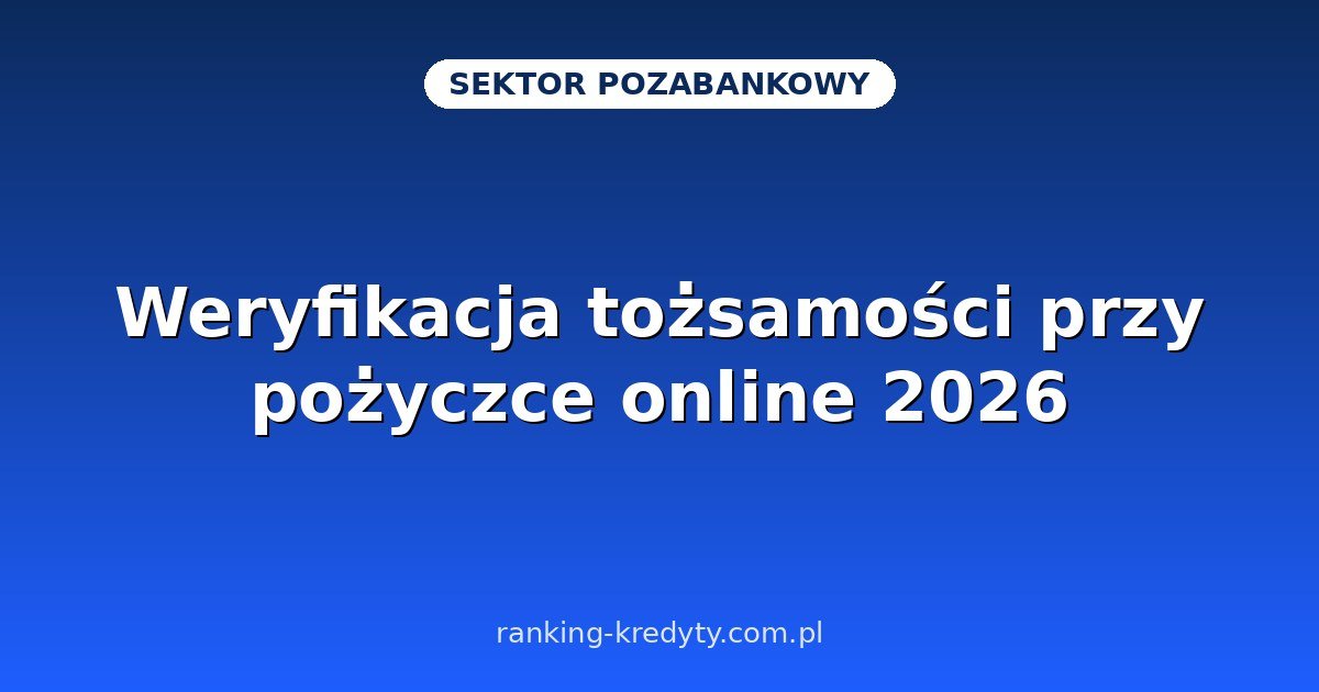 Weryfikacja tożsamości przy pożyczce online 2026