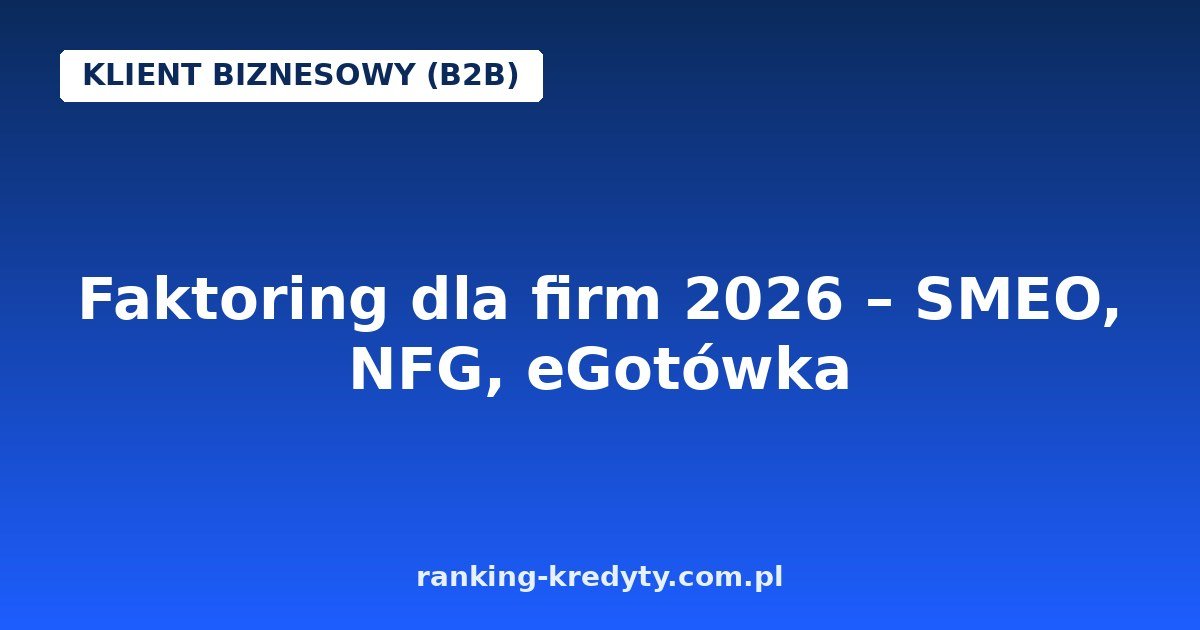 Faktoring dla firm 2026 – SMEO, NFG, eGotówka