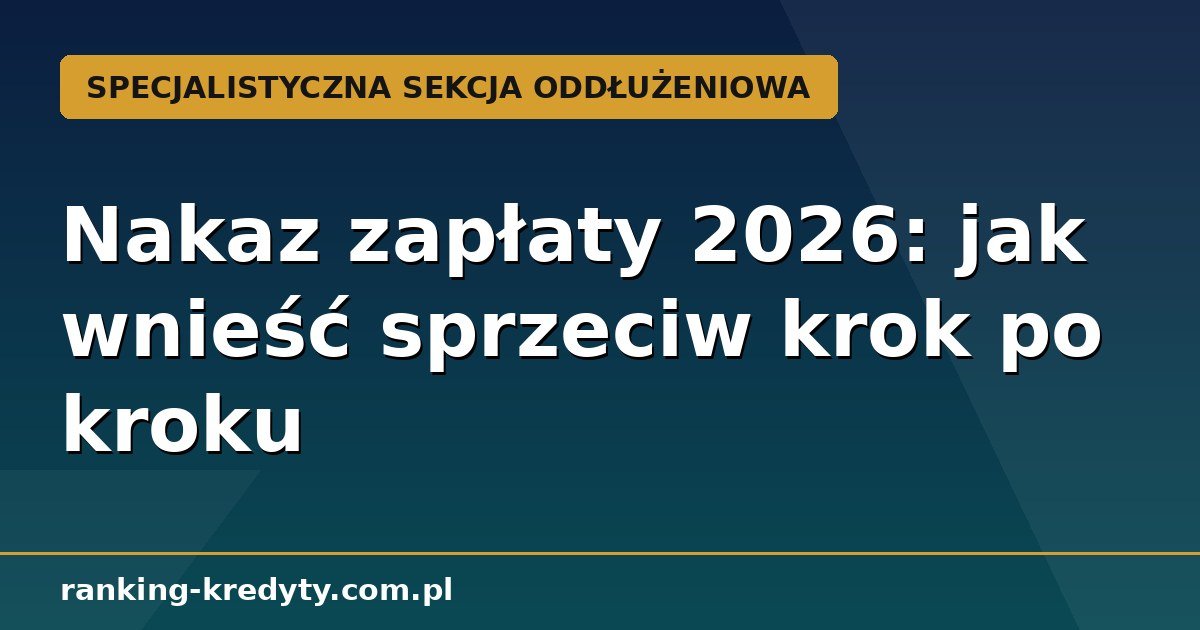 Nakaz zapłaty w 2026 roku – jak wnieść sprzeciw krok po kroku i nie stracić szansy na obronę