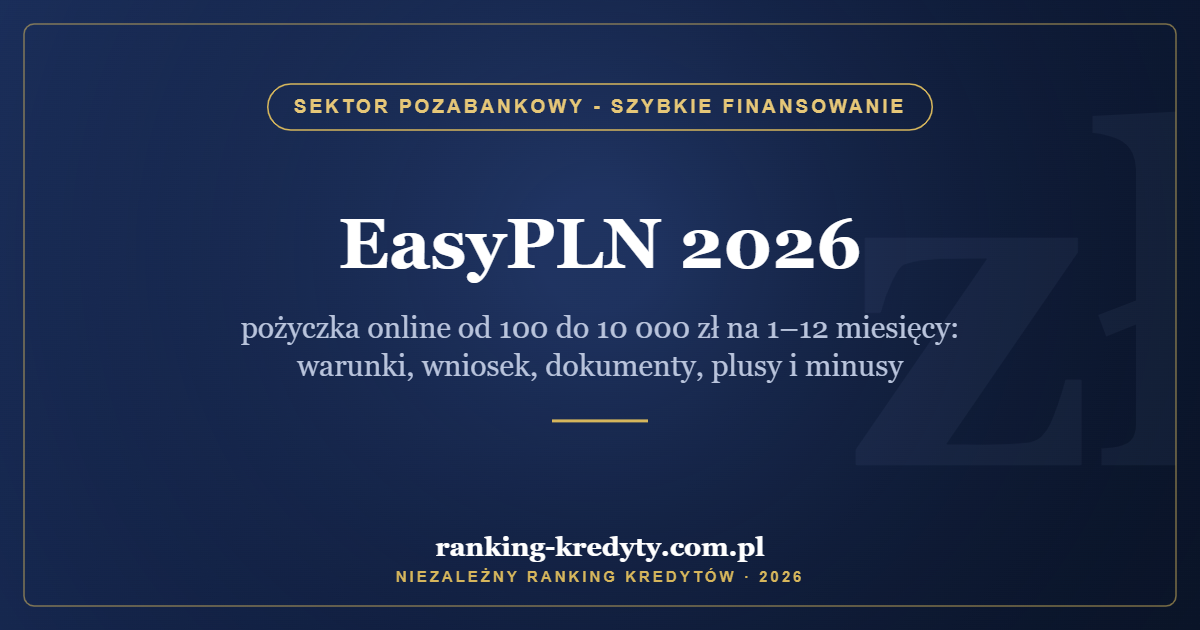 EasyPLN 2026 – pożyczka online od 100 do 10 000 zł na 1–12 miesięcy: warunki, wniosek, dokumenty, plusy i minusy