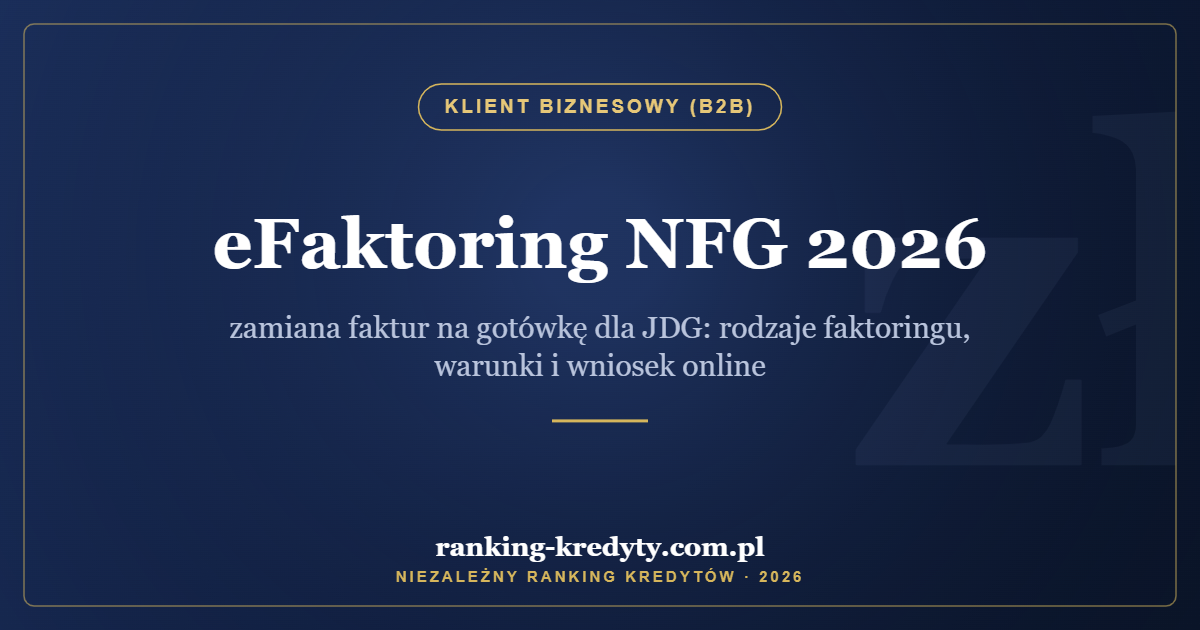 eFaktoring NFG 2026 – zamiana faktur na gotówkę dla JDG: rodzaje faktoringu, warunki i wniosek online