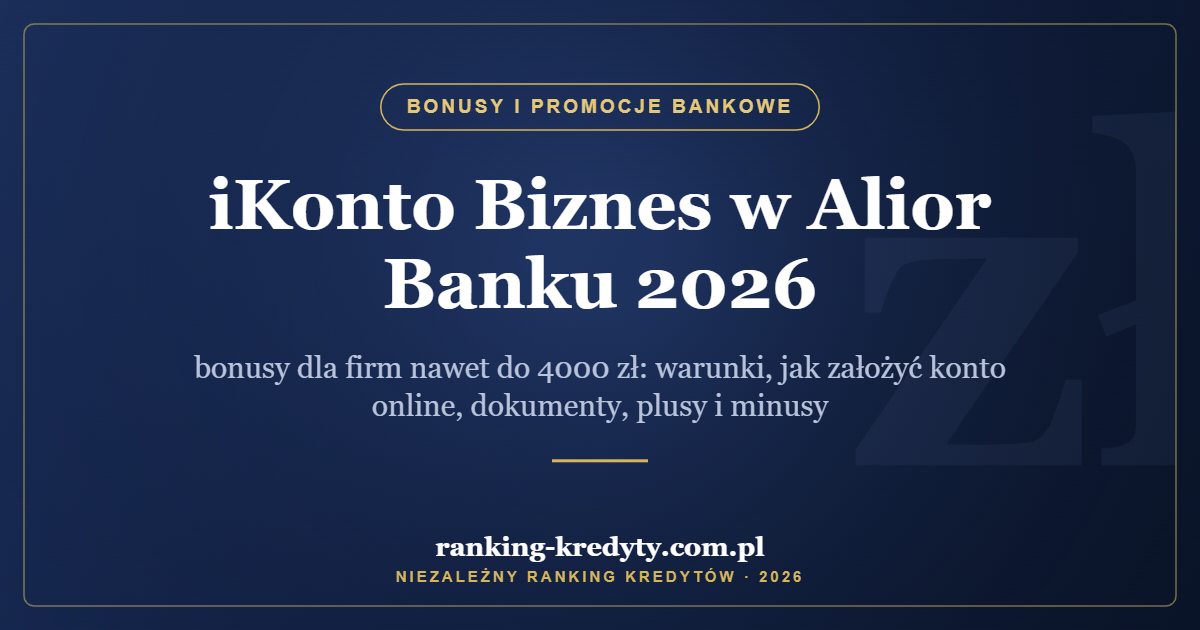 iKonto Biznes w Alior Banku 2026 – bonusy dla firm nawet do 4000 zł: warunki, jak założyć konto online, dokumenty, plusy i minusy