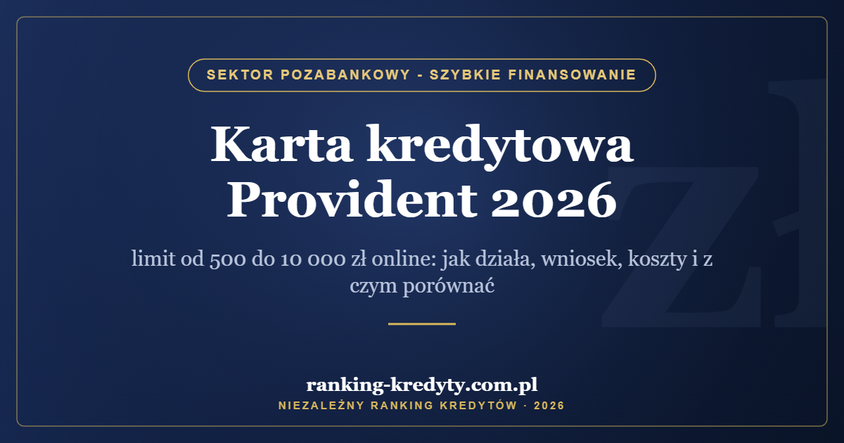 Karta kredytowa Provident 2026 – limit od 500 do 10 000 zł online: jak działa, wniosek, koszty i z czym porównać