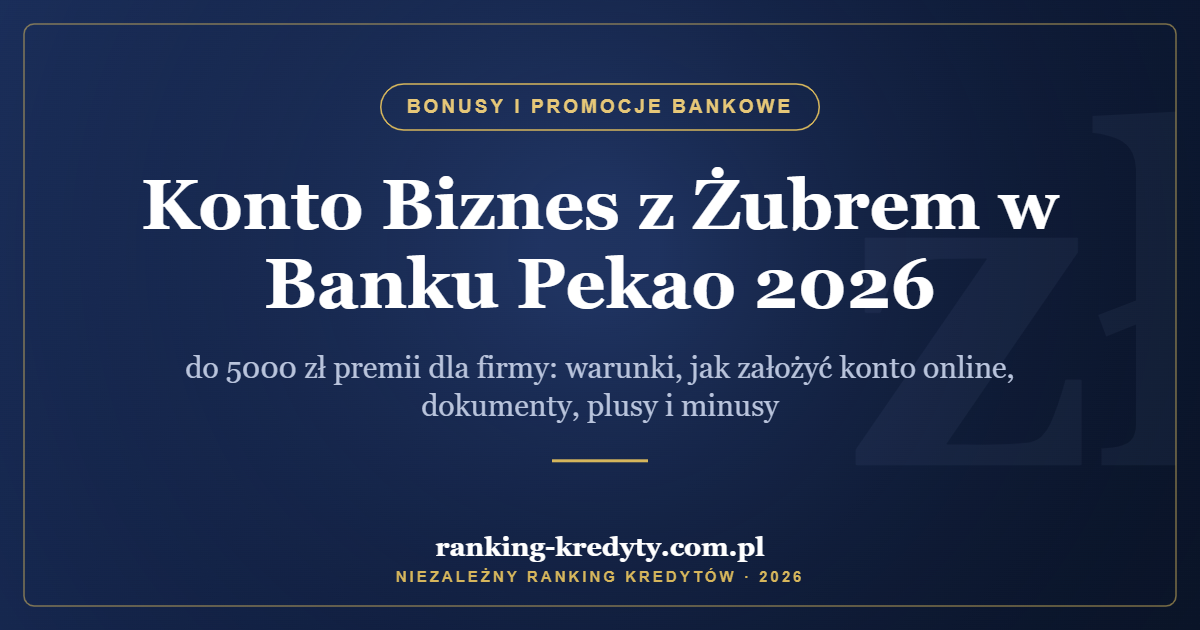Konto Biznes z Żubrem w Banku Pekao 2026 – do 5000 zł premii dla firmy: warunki, jak założyć konto online, dokumenty, plusy i minusy