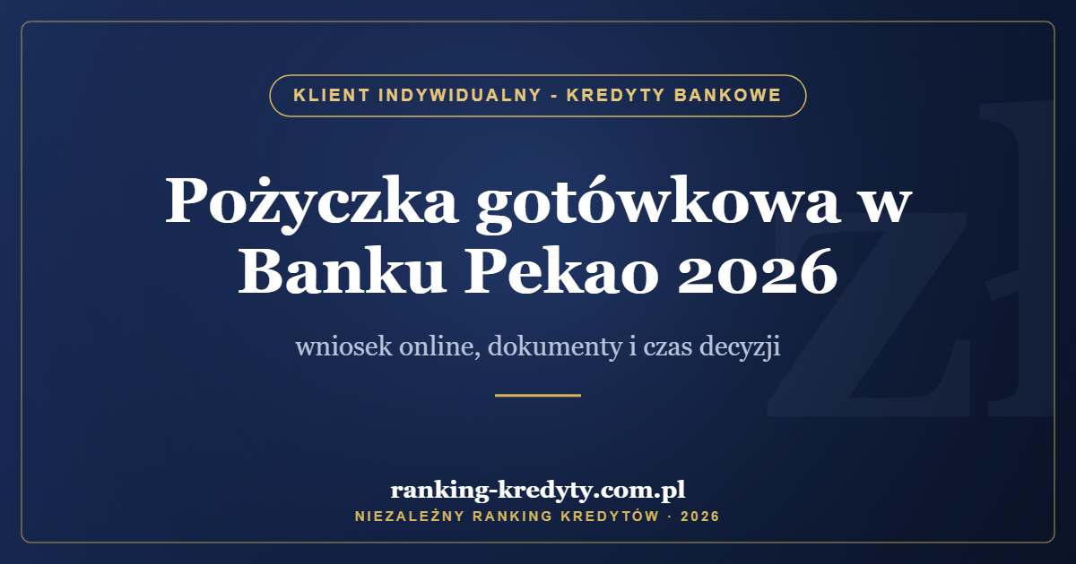 Pożyczka gotówkowa w Banku Pekao 2026 – wniosek online, dokumenty i czas decyzji