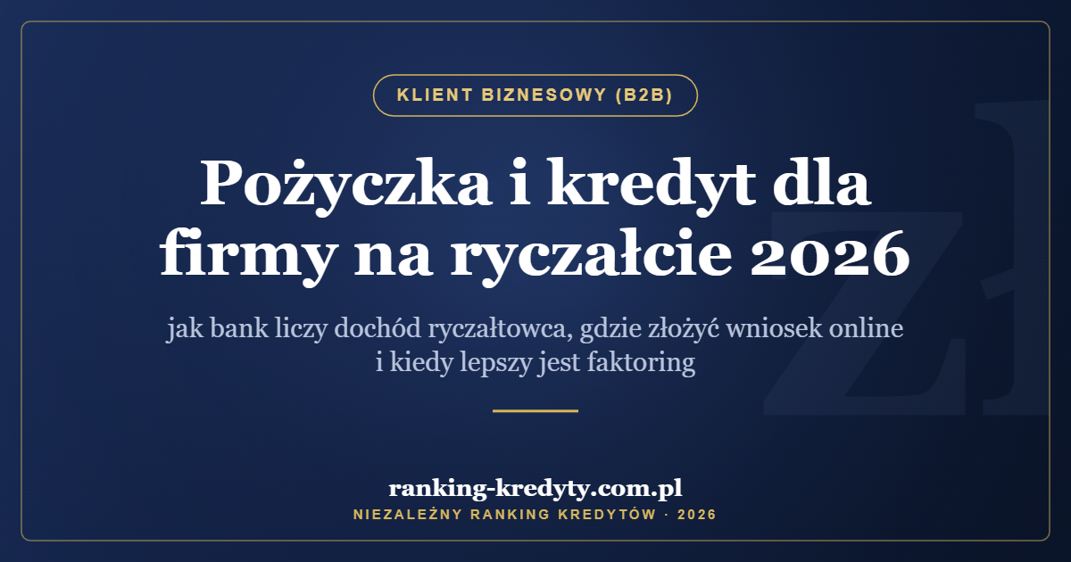 Pożyczka i kredyt dla firmy na ryczałcie 2026 – jak bank liczy dochód ryczałtowca, gdzie złożyć wniosek online i kiedy lepszy jest faktoring