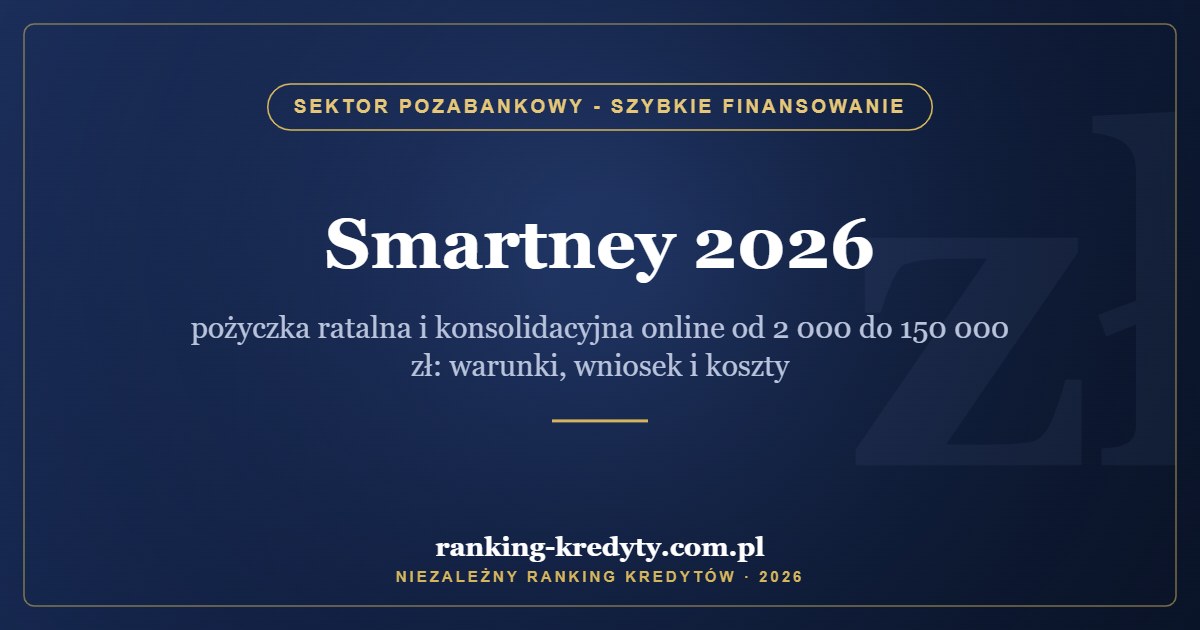 Smartney 2026 – pożyczka ratalna i konsolidacyjna online od 2 000 do 150 000 zł: warunki, wniosek i koszty