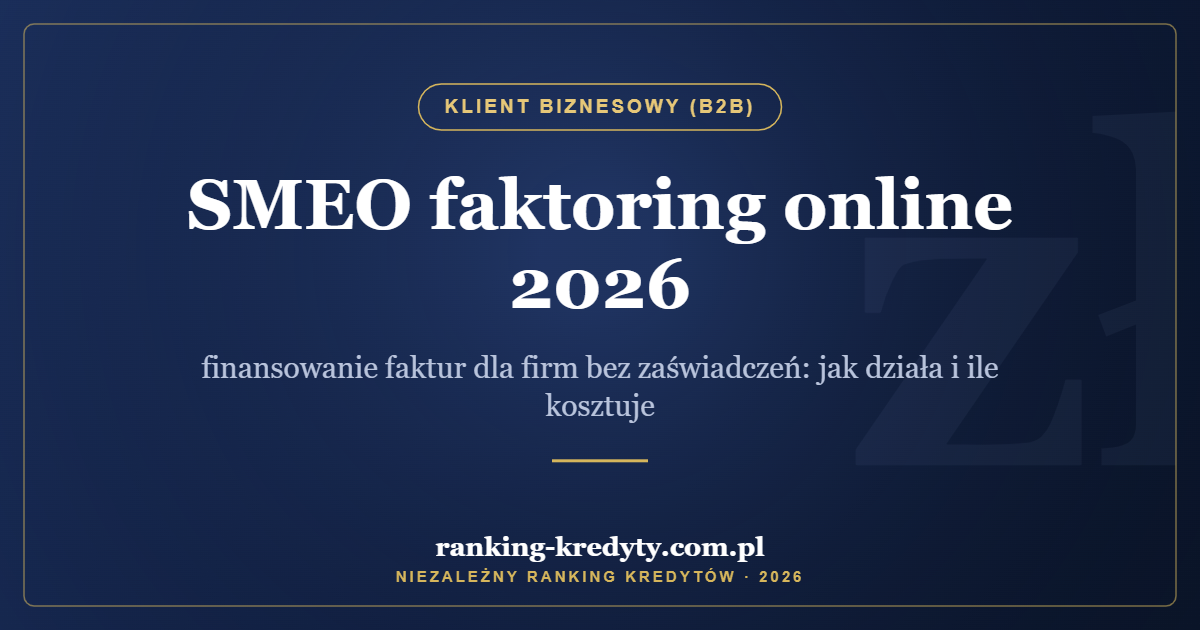 SMEO faktoring online 2026 – finansowanie faktur dla firm bez zaświadczeń: jak działa i ile kosztuje