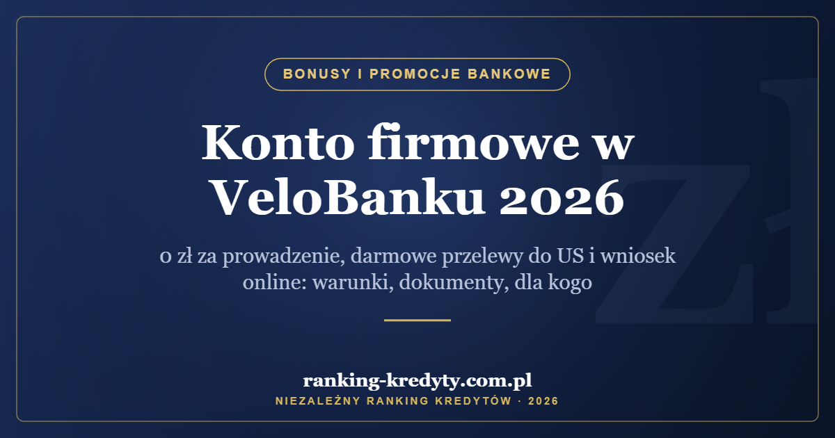 Konto firmowe w VeloBanku 2026 – 0 zł za prowadzenie, darmowe przelewy do US i wniosek online: warunki, dokumenty, dla kogo