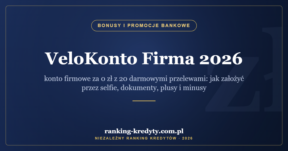 VeloKonto Firma 2026 – konto firmowe za 0 zł z 20 darmowymi przelewami: jak założyć przez selfie, dokumenty, plusy i minusy