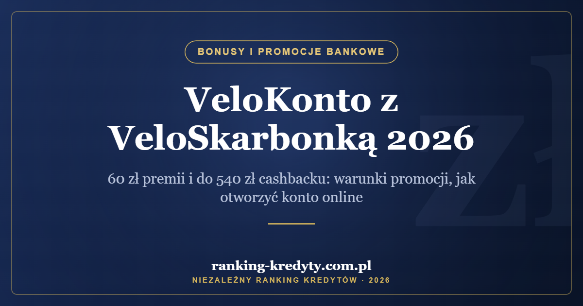 VeloKonto z VeloSkarbonką 2026 – 60 zł premii i do 540 zł cashbacku: warunki promocji, jak otworzyć konto online