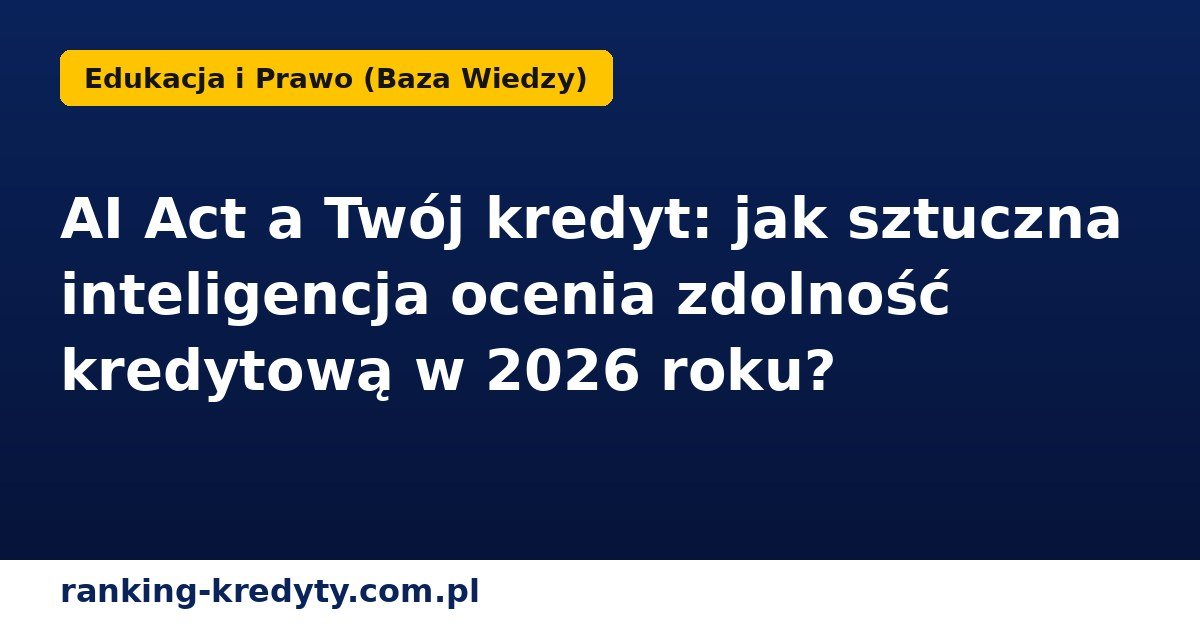 Sztuczna inteligencja a zdolność kredytowa w bankach 2026