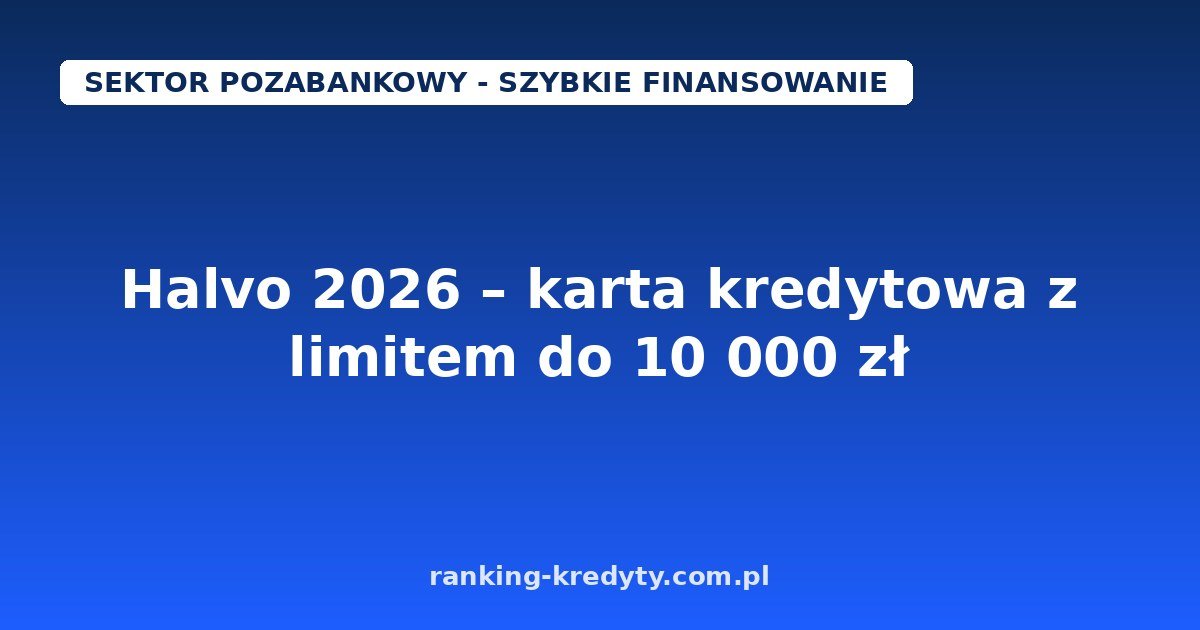 Halvo 2026 – karta kredytowa, limit do 10 000 zł