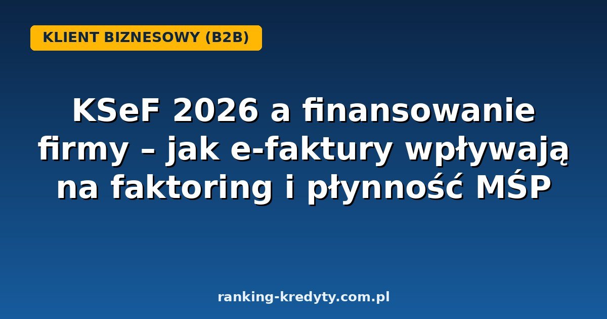 KSeF 2026 a finansowanie firmy