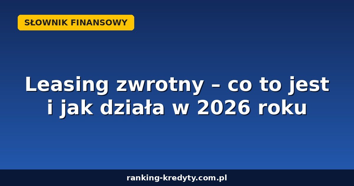 Leasing zwrotny dla firm w 2026 roku