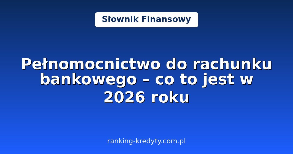 Pełnomocnictwo do rachunku bankowego