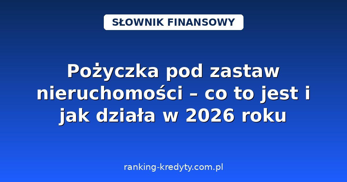 Pożyczka pod zastaw nieruchomości