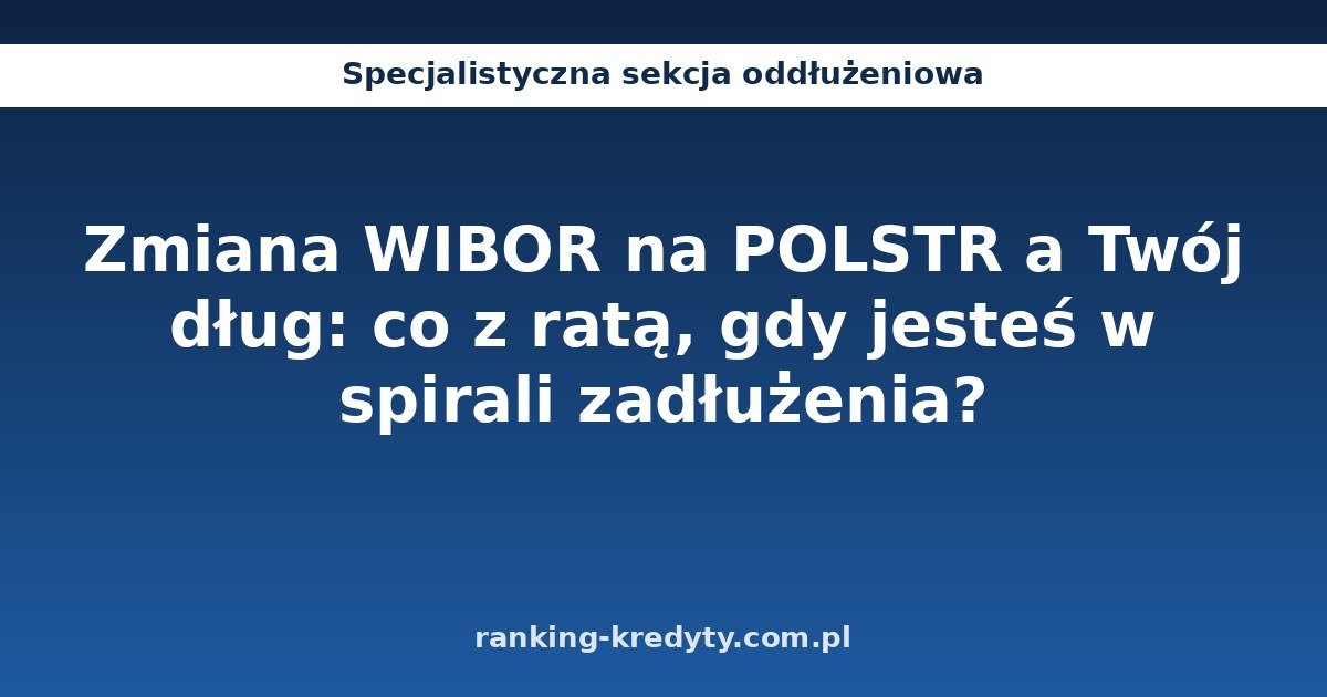 Zmiana WIBOR na POLSTR a zadłużenie - ranking-kredyty.com.pl