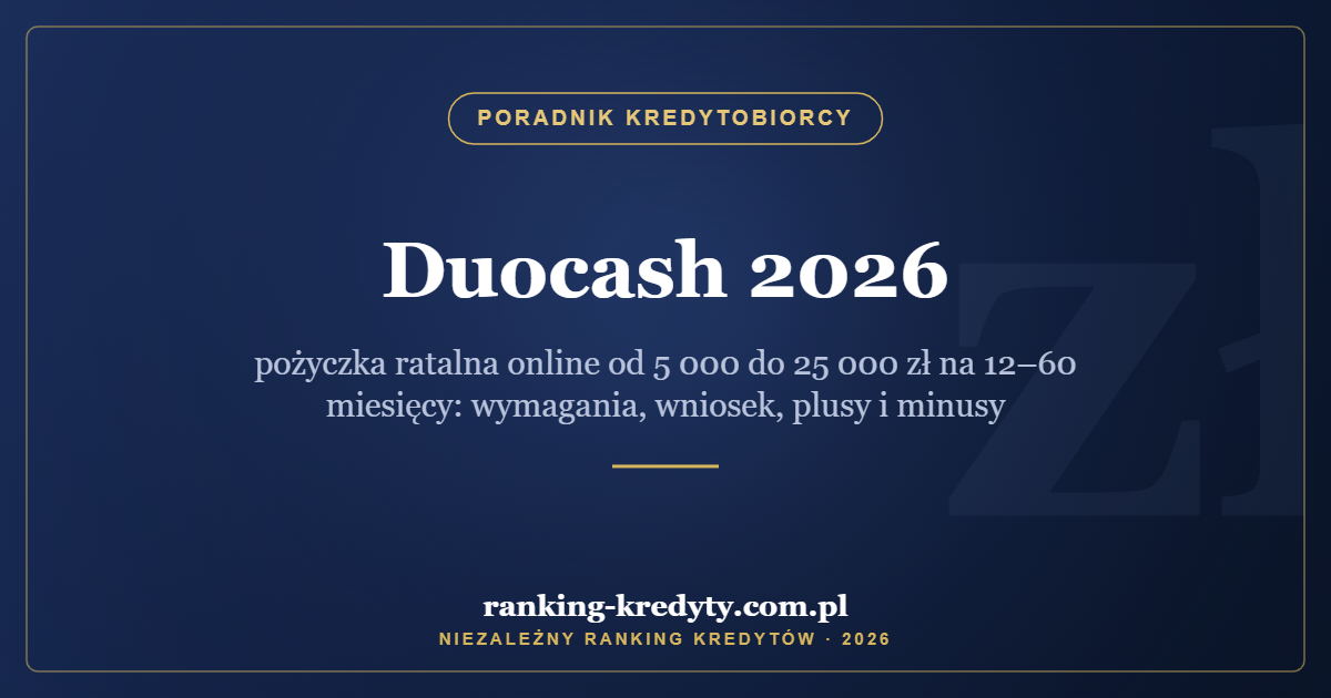 Duocash 2026 – pożyczka ratalna online od 5 000 do 25 000 zł na 12–60 miesięcy: wymagania, wniosek, plusy i minusy