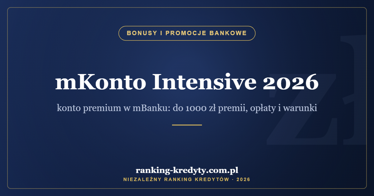 mKonto Intensive 2026 – konto premium w mBanku: do 1000 zł premii, opłaty i warunki