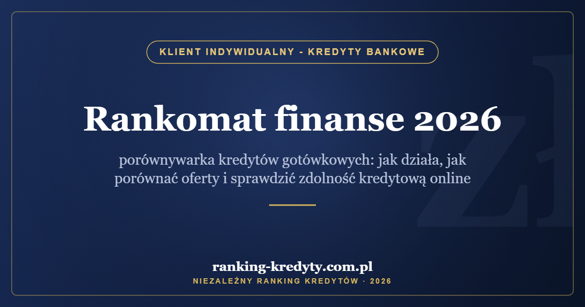Rankomat finanse 2026 – porównywarka kredytów gotówkowych: jak działa, jak porównać oferty i sprawdzić zdolność kredytową online