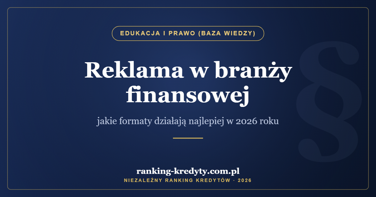 Reklama w branży finansowej – jakie formaty działają najlepiej w 2026 roku