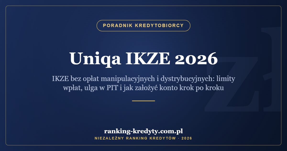 Uniqa IKZE 2026 – IKZE bez opłat manipulacyjnych i dystrybucyjnych: limity wpłat, ulga w PIT i jak założyć konto krok po kroku
