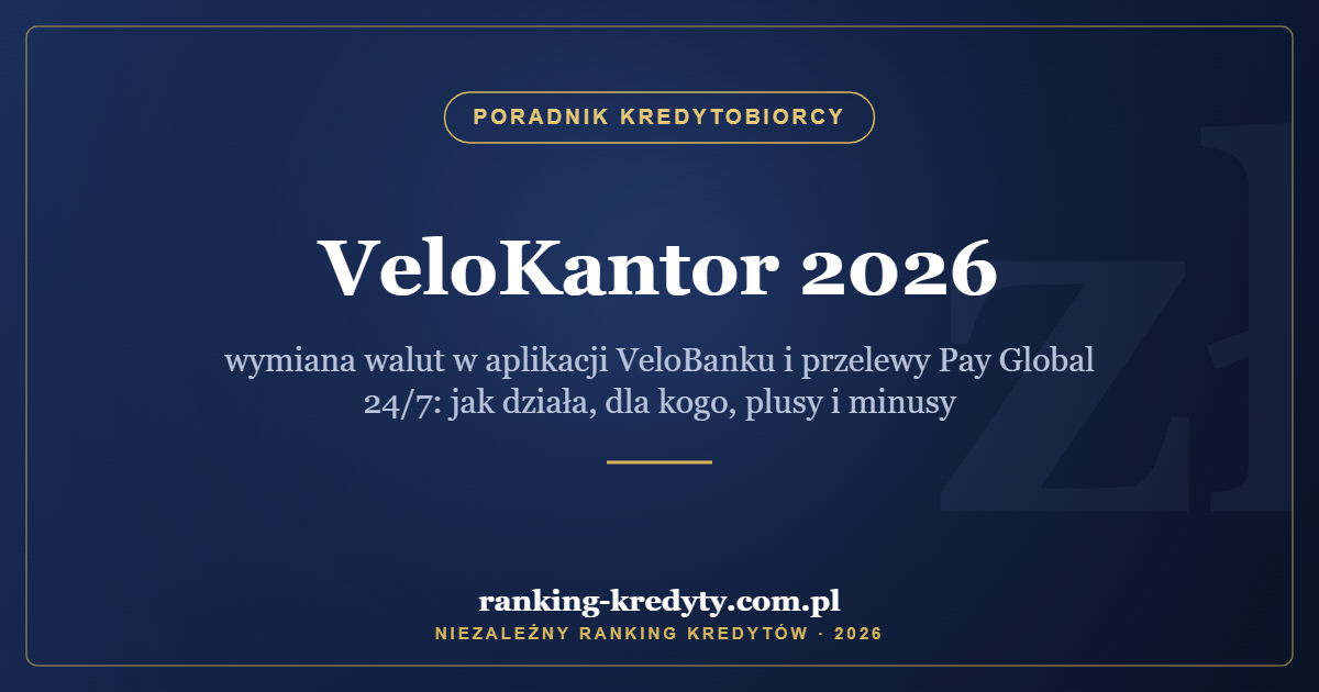VeloKantor 2026 – wymiana walut w aplikacji VeloBanku i przelewy Pay Global 24/7: jak działa, dla kogo, plusy i minusy